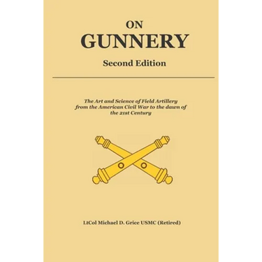 On Gunnery (Second Edition): Field Artillery Cannon Gunnery from the Civil War to the 21st Century