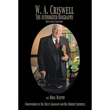 W.A. Criswell: The Authorized Biography