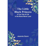 The Little Black Princess: A True Tale of Life in the Never-Never Land