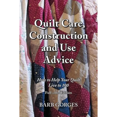 Quilt Care, Construction and Use Advice: How to Help Your Quilt Live to 100, Full-color Edition