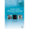 Acute Care Physical Therapy: A Clinician's Guide