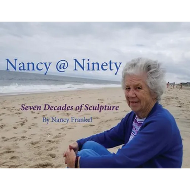 Nancy @ Ninety: Seven Decades of Sculpture by Nancy Frankel
