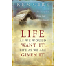 The Life as We Would Want It . . . Life as We Are Given It: The Beauty God Brings from Life's Upheavals