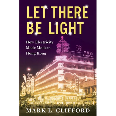 Let There Be Light: How Electricity Made Modern Hong Kong
