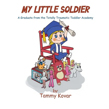 My Little Soldier: A Graduate from the Totally Traumatic Toddler Academy