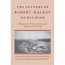 Letters of Robert MacKay to His Wife: Written from Ports in America and England, 1795-1816