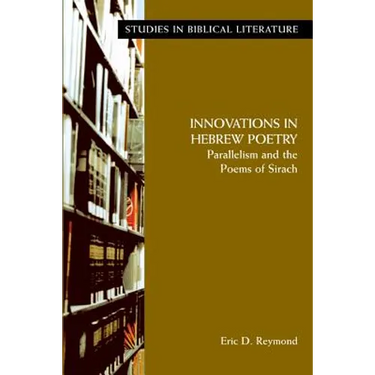 Innovations in Hebrew Poetry: Parallelisms and the Poems of Sirach