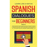 Spanish Dialogues for Beginners Book 2: Over 100 Daily Used Phrases and Short Stories to Learn Spanish in Your Car. Have Fun and Grow Your Vocabulary