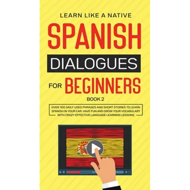 Spanish Dialogues for Beginners Book 2: Over 100 Daily Used Phrases and Short Stories to Learn Spanish in Your Car. Have Fun and Grow Your Vocabulary