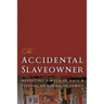 The Accidental Slaveowner: Revisiting a Myth of Race and Finding an American Family
