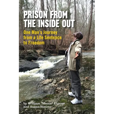 Prison From The Inside Out: One Man's Journey From A Life Sentence to Freedom