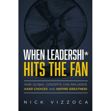 When Leadership* Hits the Fan: How Global Concepts Can Influence Hard Choices and Inspire Greatness