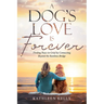A Dog's Love Is Forever: Finding Peace in Grief by Connecting Beyond the Rainbow Bridge