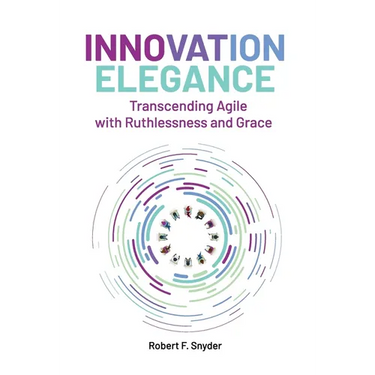 Innovation Elegance: Transcending Agile with Ruthlessness and Grace