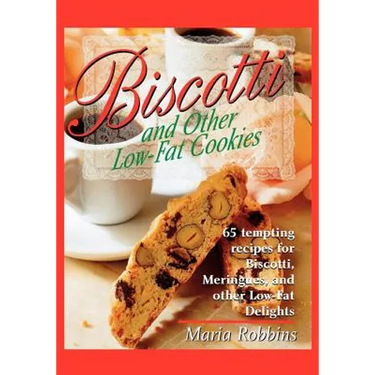 Biscotti & Other Low Fat Cookies: 65 Tempting Recipes for Biscotti, Meringues, and Other Low-Fat Delights