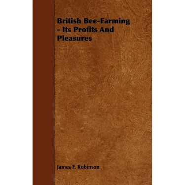 British Bee-Farming - Its Profits and Pleasures