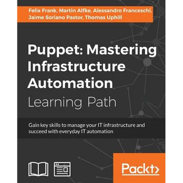 Puppet: Gain key skills to manage your IT infrastructure and succeed with everyday IT automation