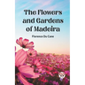 The Flowers and Gardens of Madeira