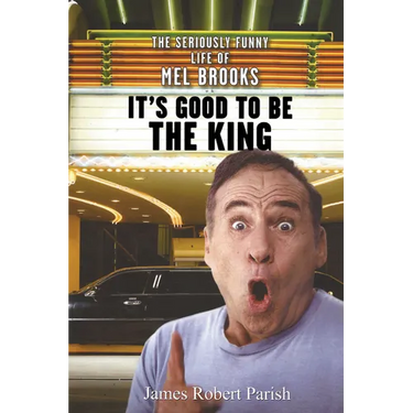 It's Good to Be the King: The Seriously Funny Life of Mel Brooks