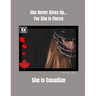 She Never Gives Up... For She is Fierce She is Canadian