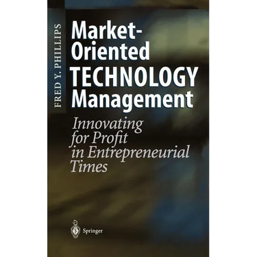 Market-Oriented Technology Management: Innovating for Profit in Entrepreneurial Times
