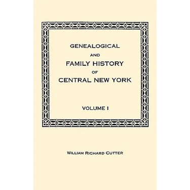 Genealogical and Family History of Central New York. a Record of the Achievements of Her People in the Making of a Commonwealth and the Building of a