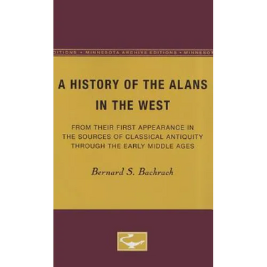 A History of the Alans in the West: From Their First Appearance in the Sources of Classical Antiquity through the Early Middle Ages