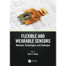 Flexible and Wearable Sensors: Materials, Technologies, and Challenges