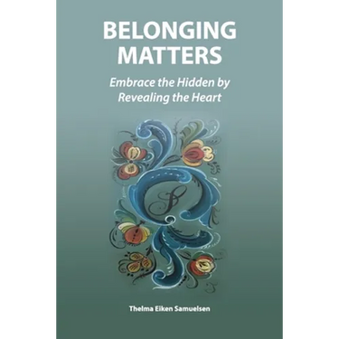 Belonging Matters: Embrace the Hidden by Revealing the Heart