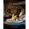 Shrimp Country: Recipes and Tales from the Southern Coasts