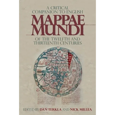 A Critical Companion to English Mappae Mundi of the Twelfth and Thirteenth Centuries