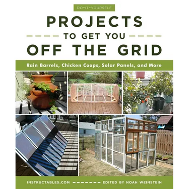 Do-It-Yourself Projects to Get You Off the Grid: Rain Barrels, Chicken Coops, Solar Panels, and More