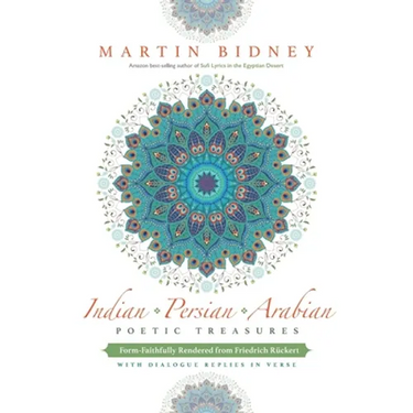Indian, Persian, Arabian Poetic Treasures: Form-Faithfully Rendered from Friedrich Rückert with Dialogue Replies in Verse