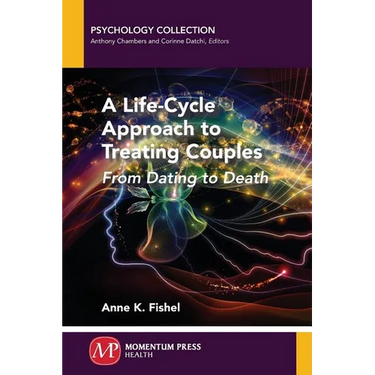 A Life-Cycle Approach to Treating Couples: From Dating to Death