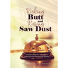 Kicking Butt and Kissing Saw Dust
