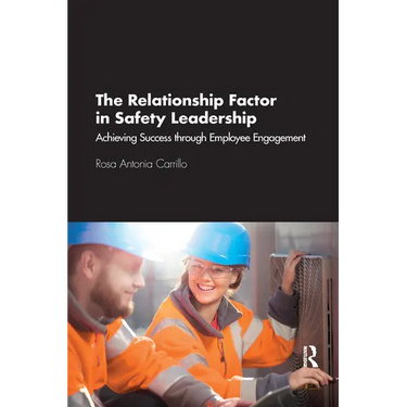 The Relationship Factor in Safety Leadership: Achieving Success Through Employee Engagement