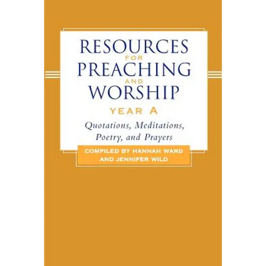Resources for Preaching and Worship--Year a: Quotations, Meditations, Poetry, and Prayers