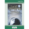 Lucid Dreaming: A Concise Guide to Awakening in Your Dreams and in Your Life (16pt Large Print Edition)