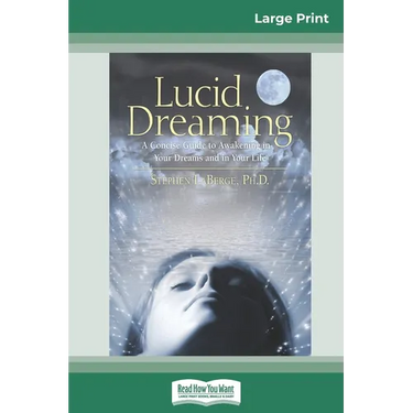 Lucid Dreaming: A Concise Guide to Awakening in Your Dreams and in Your Life (16pt Large Print Edition)