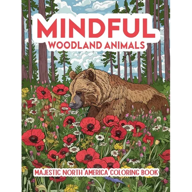 Mindful Woodland Animals: Majestic North America Coloring Book