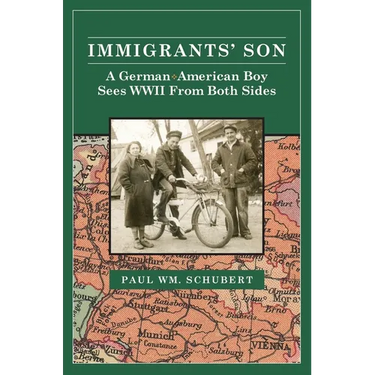 Immigrant's Son: A German American Boy Sees WWII From Both Sides