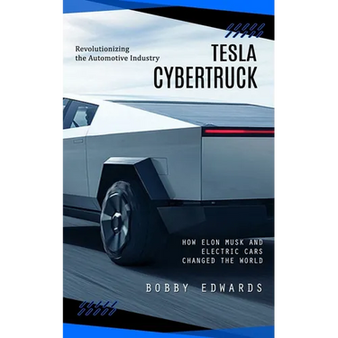 Tesla Cybertruck: Revolutionizing the Automotive Industry (How Elon Musk and Electric Cars Changed the World)