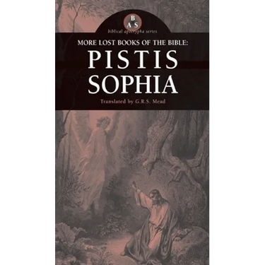 More Lost Books of the Bible: Pistis Sophia
