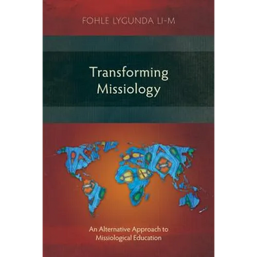 Transforming Missiology: An Alternative Approach to Missiological Education