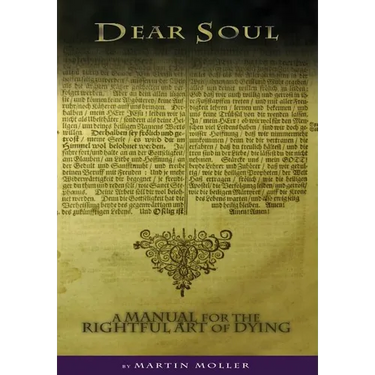 Dear Soul: A Manual for the Rightful Art of Dying