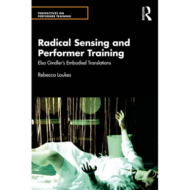 Radical Sensing and Performer Training: Elsa Gindler's Embodied Translations