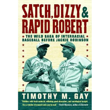 Satch, Dizzy, & Rapid Robert: The Wild Saga of Interracial Baseball Before Jackie Robinson