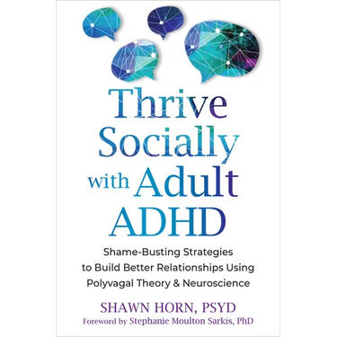 Thrive Socially with Adult ADHD: Shame-Busting Strategies to Build Better Relationships Using Polyvagal Theory and Neuroscience