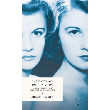 The Dazzling Paget Sisters: The English Twins Who Captivated Literary Europe