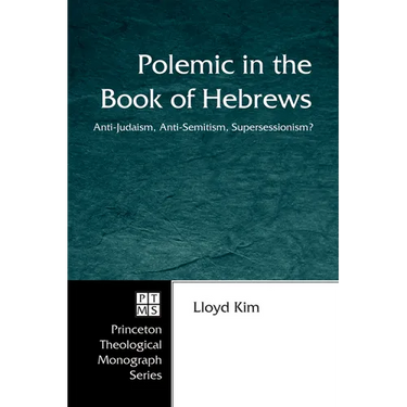 Polemic in the Book of Hebrews: Anti-Judaism, Anti-Semitism, Supersessionism?